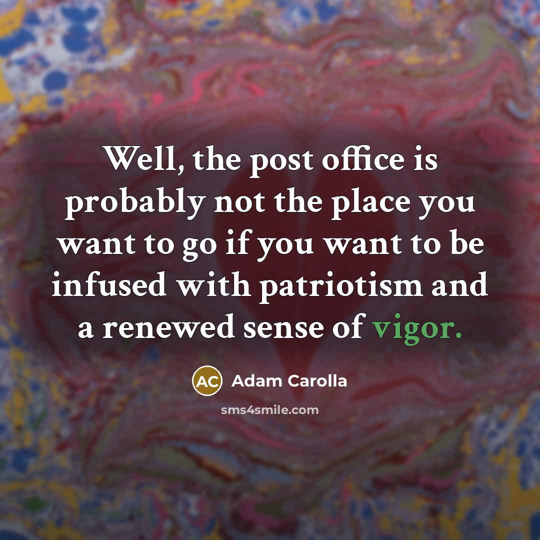 “Well, the post office is probably not the place you…” quote by Adam Carolla