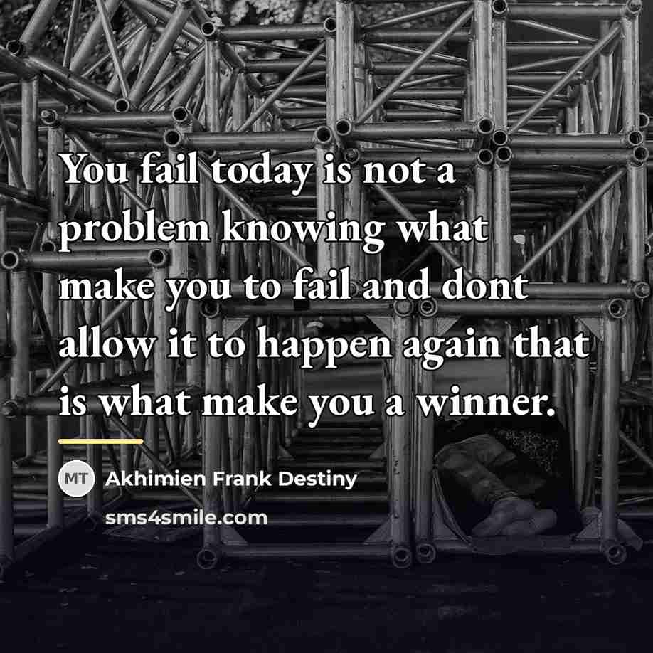 “You fail today is not a problem knowing what make…” quote by Akhimien Frank Destiny