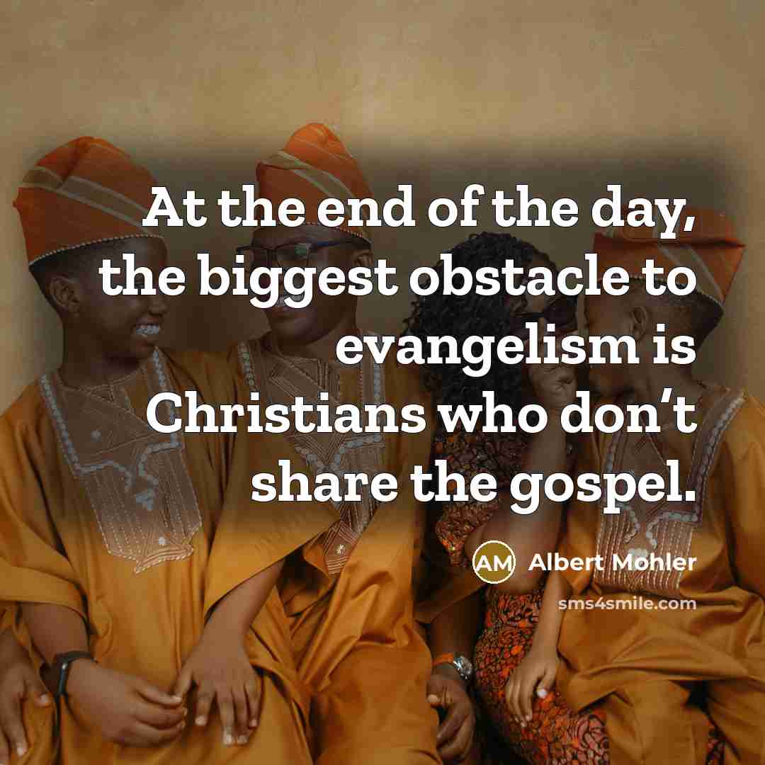 “At the end of the day, the biggest obstacle to…” quote by Albert Mohler