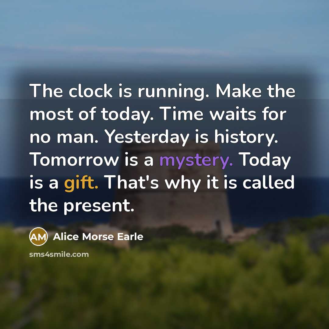 “The clock is running. Make the most of today. Time…” quote by Alice Morse Earle
