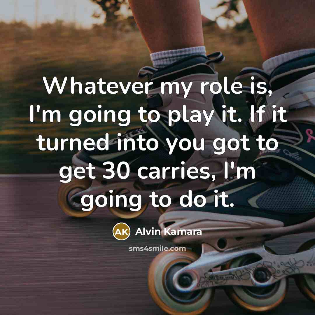 “Whatever my role is, I'm going to play it. If…” quote by Alvin Kamara