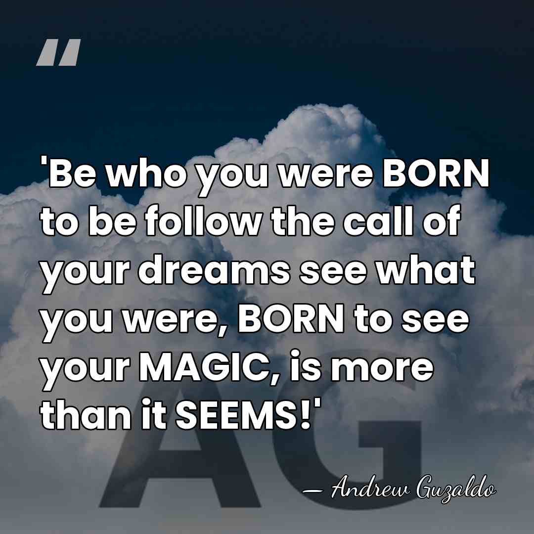 'Be who you were BORN to be follow the call of your&hellip; - Andrew Guzaldo