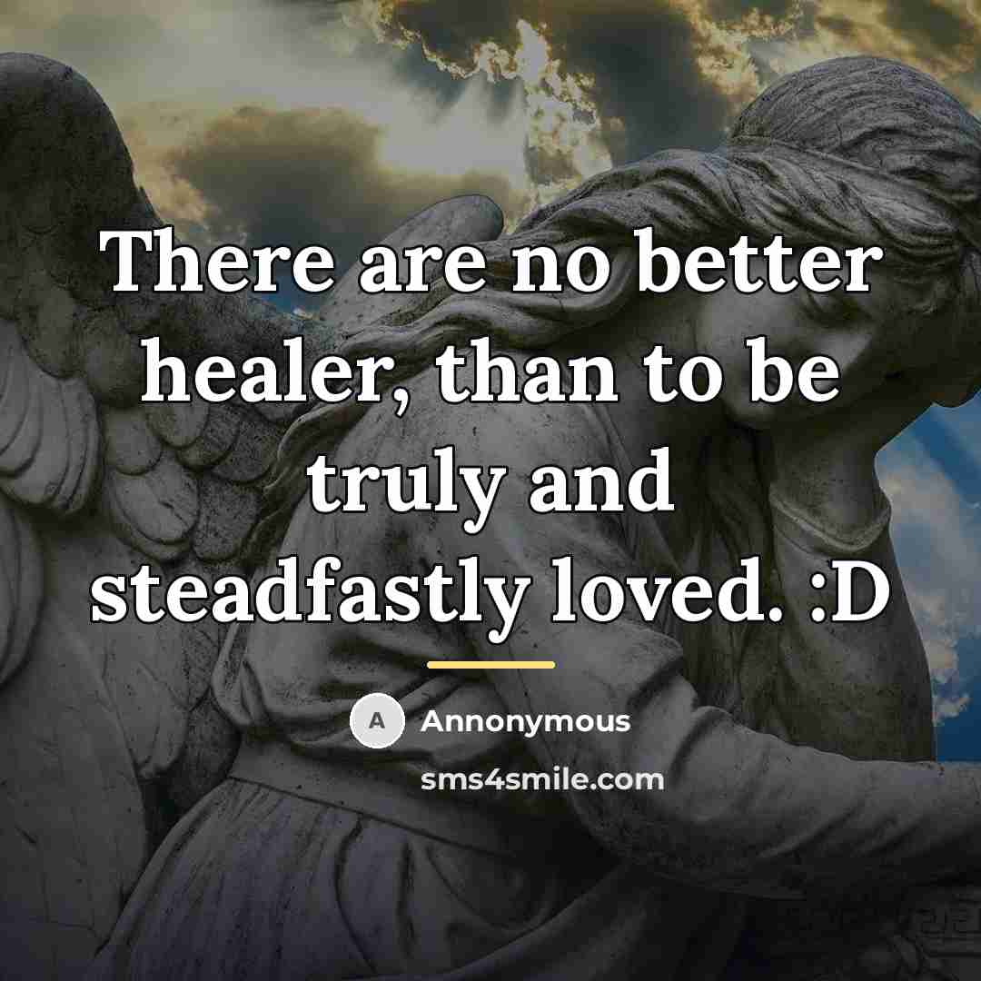 “There are no better healer, than to be truly and…” quote by Annonymous