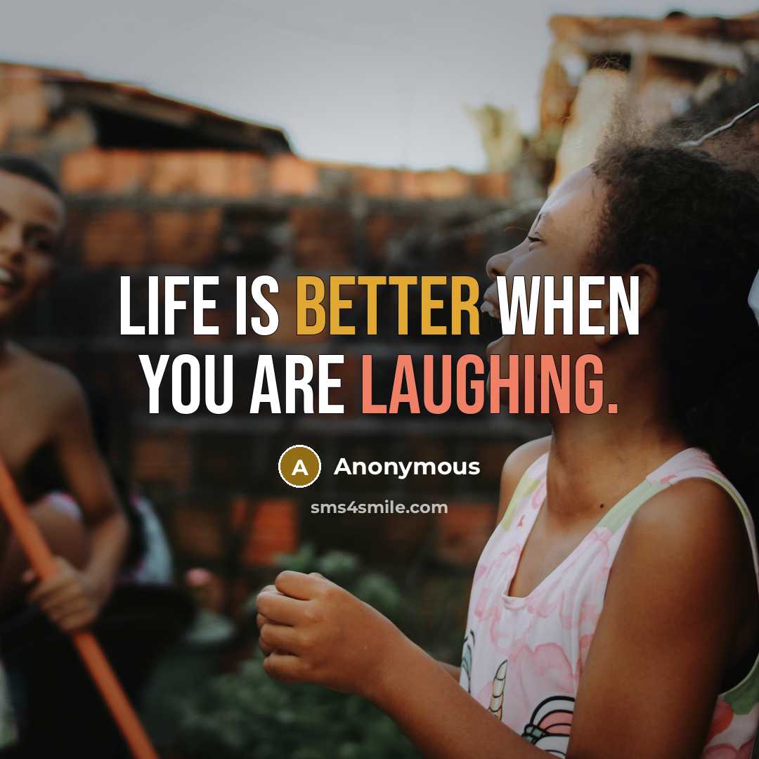 “Life is better when you are laughing.” quote by Anonymous