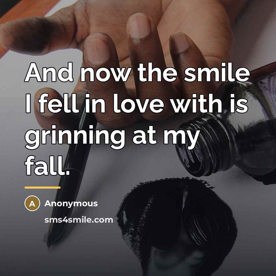 “And now the smile I fell in love with is…” quote by Anonymous