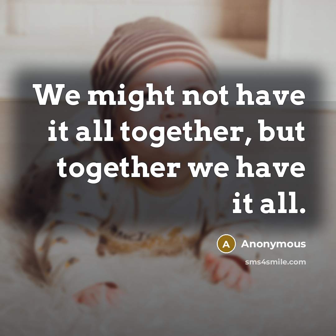 “We might not have it all together, but together we…” quote by Anonymous