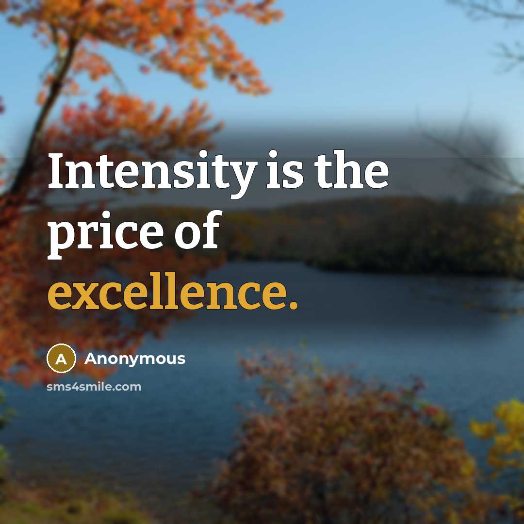“Intensity is the price of excellence.…” quote by Anonymous