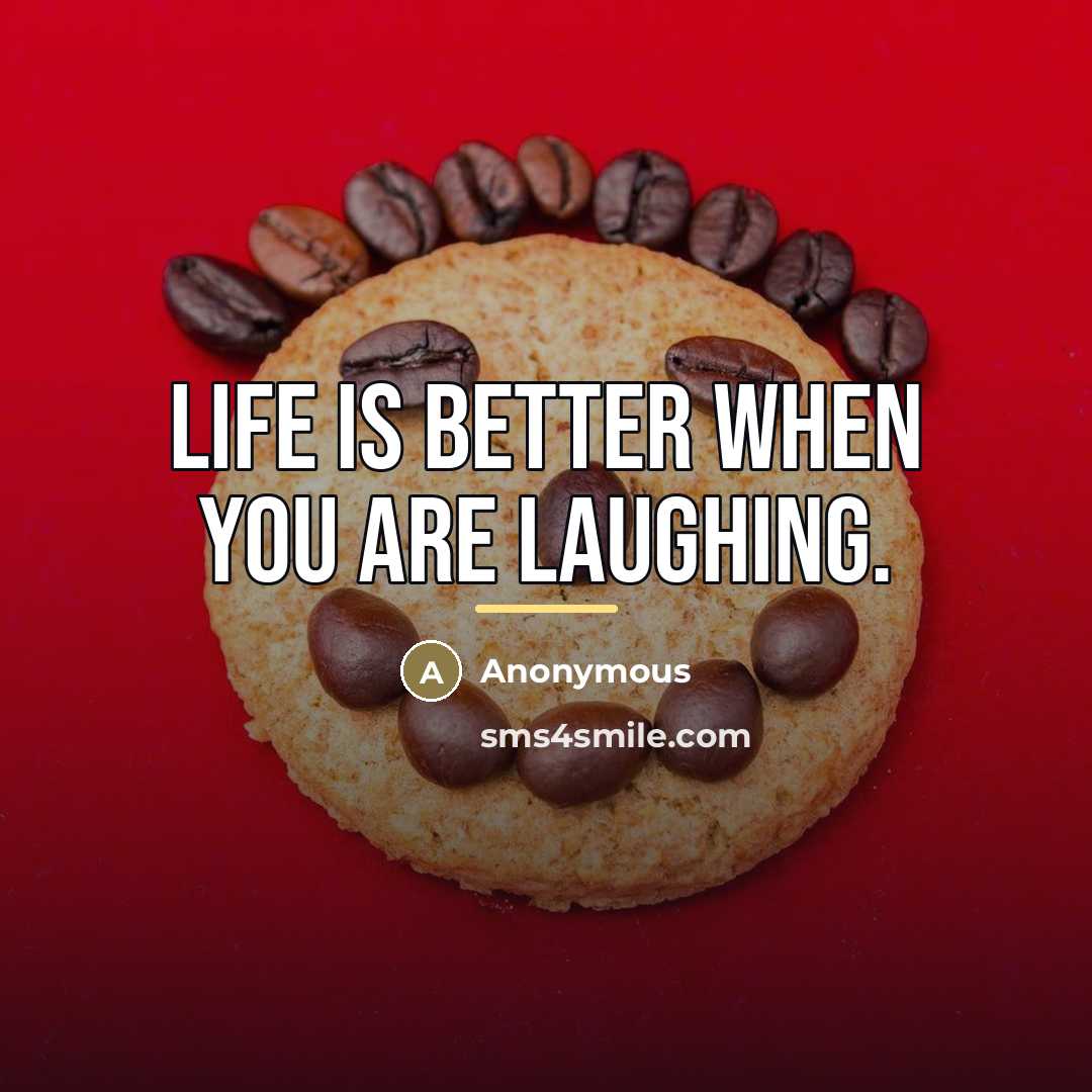 “Life is better when you are laughing.…” quote by Anonymous
