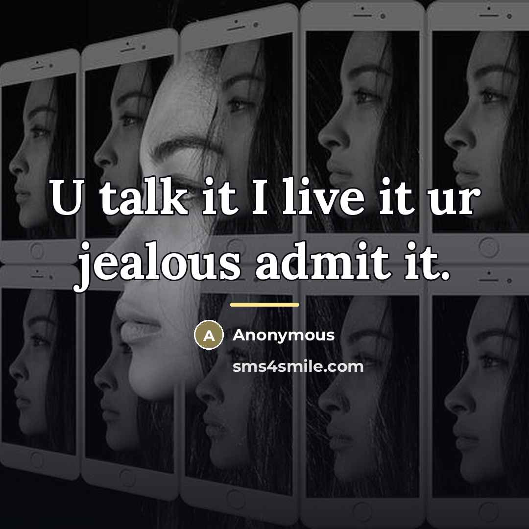 “U talk it I live it ur jealous admit it.…” quote by Anonymous