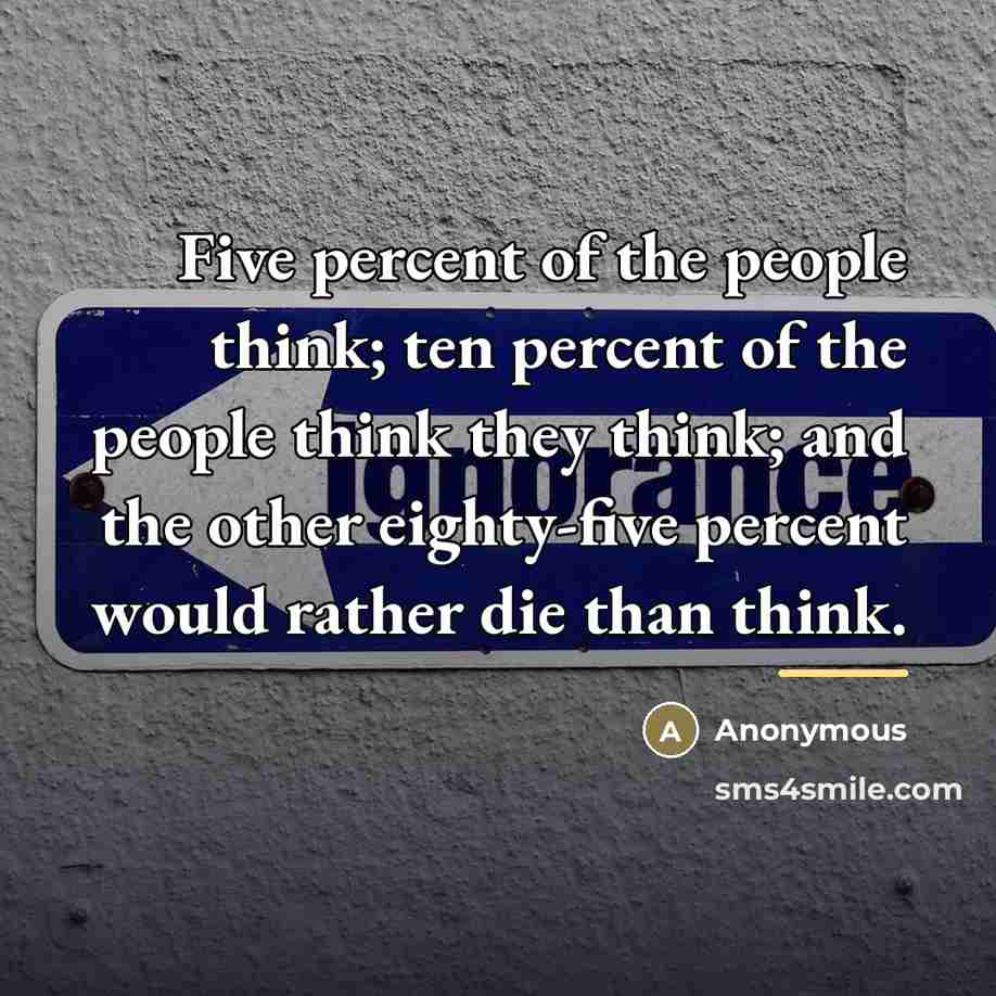 “Five percent of the people think; ten percent of the…” quote by Anonymous