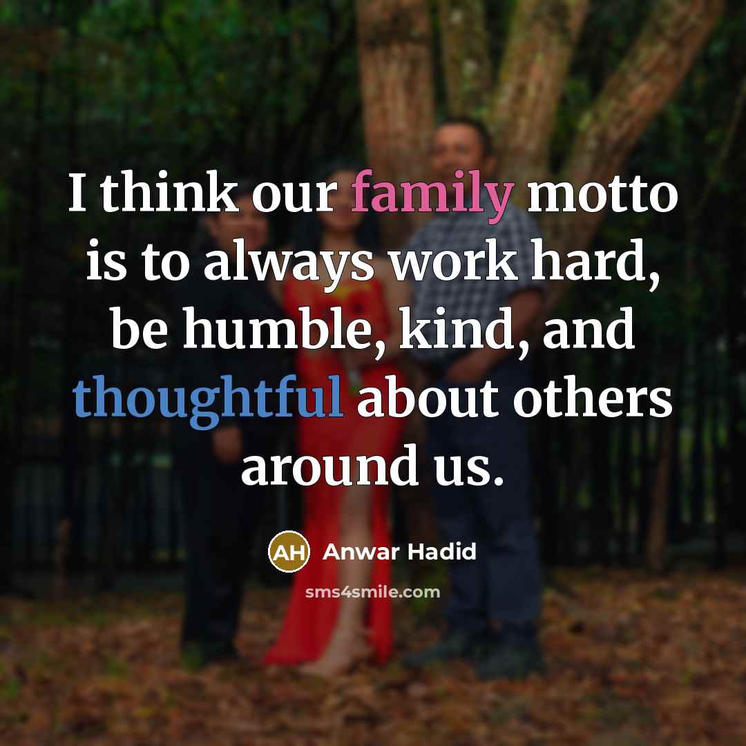 “I think our family motto is to always work hard,…” quote by Anwar Hadid