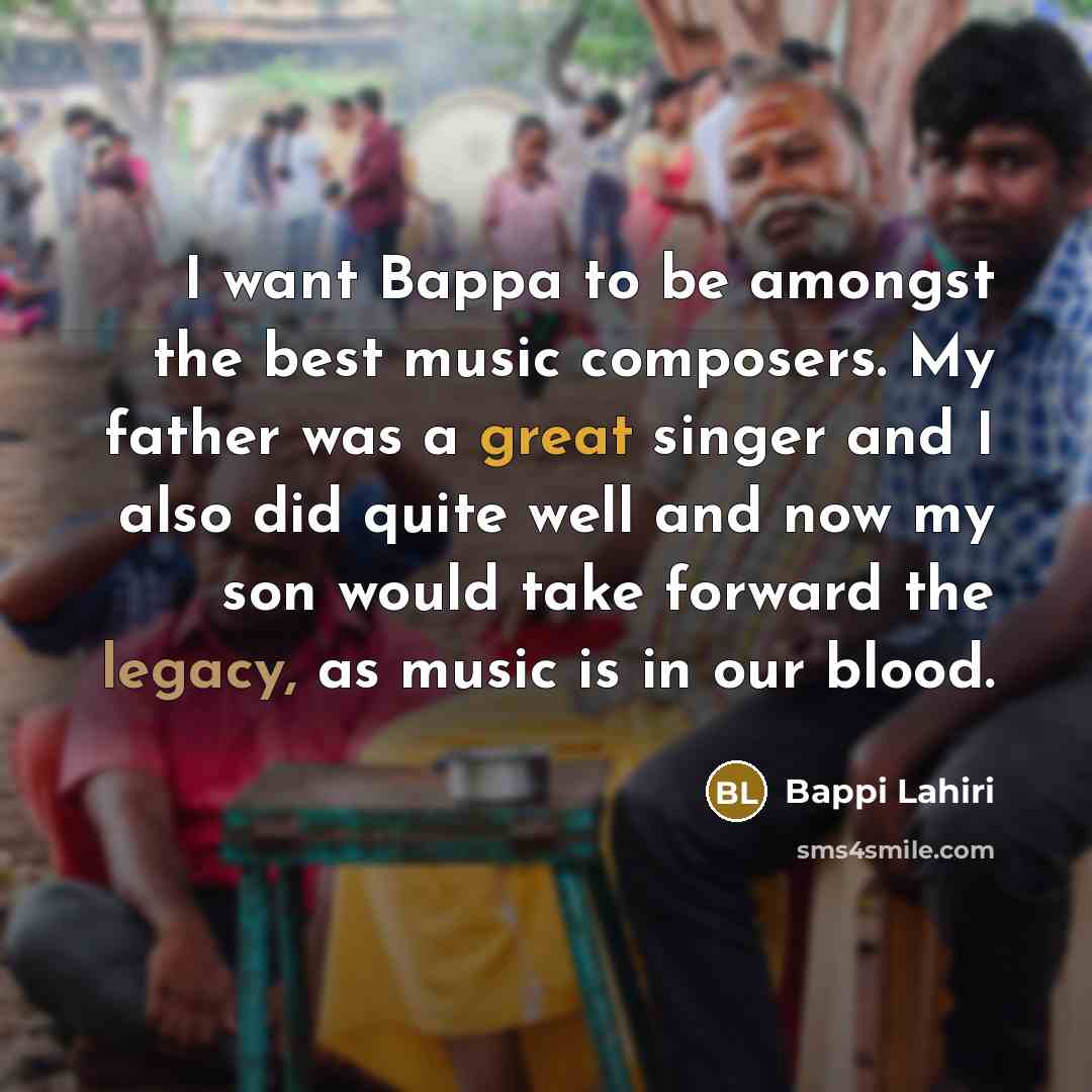 “I want Bappa to be amongst the best music composers.…” quote by Bappi Lahiri