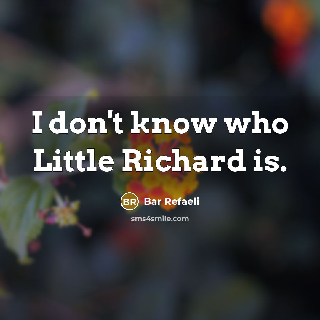 “I don't know who Little Richard is.…” quote by Bar Refaeli
