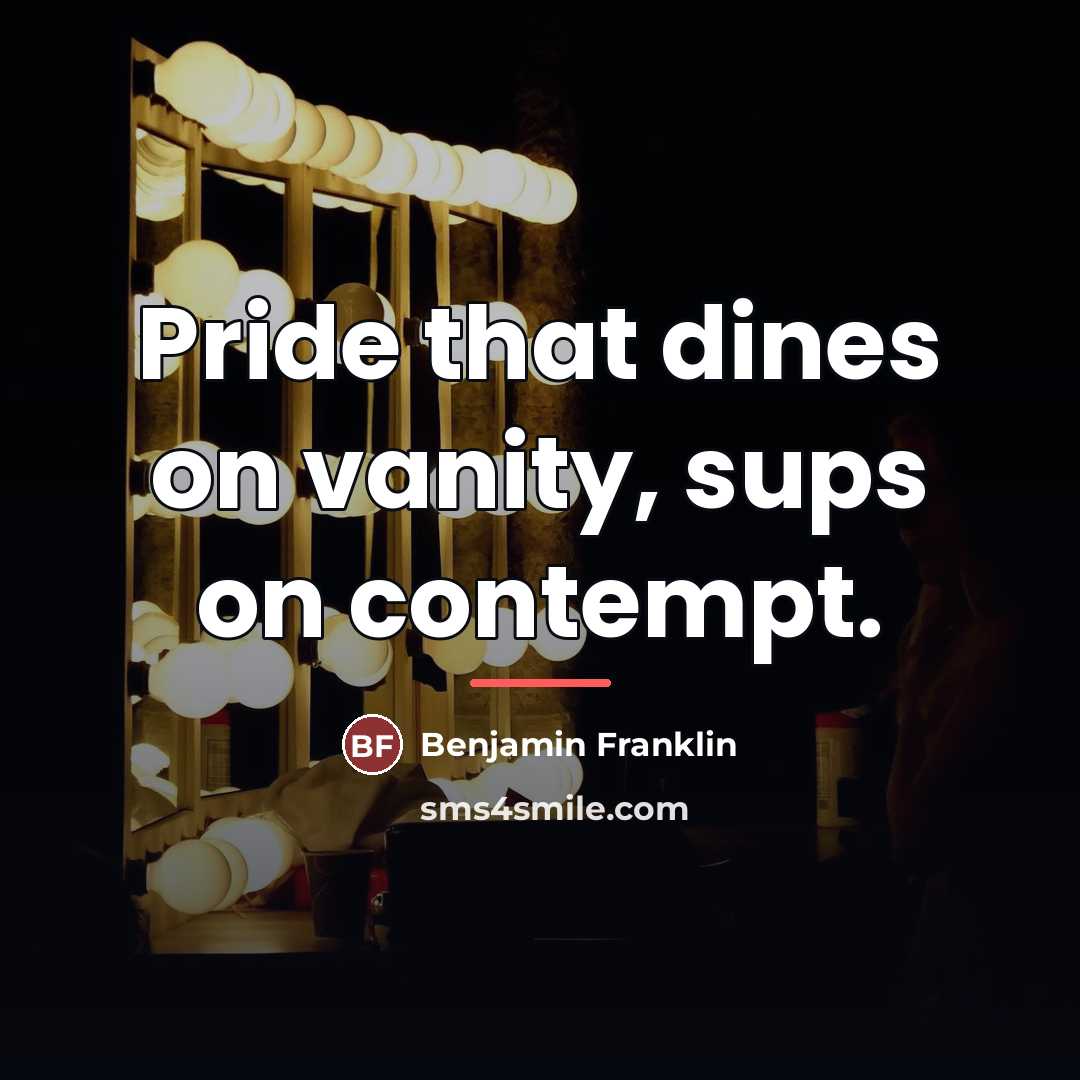 “Pride that dines on vanity, sups on contempt.…” quote by Benjamin Franklin