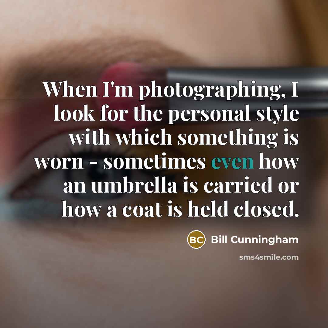 “When I'm photographing, I look for the personal style with…” quote by Bill Cunningham