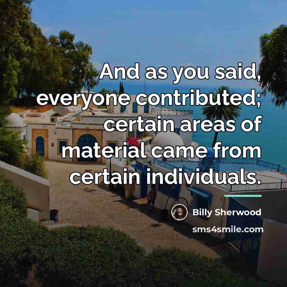 “And as you said, everyone contributed; certain areas of material…” quote by Billy Sherwood
