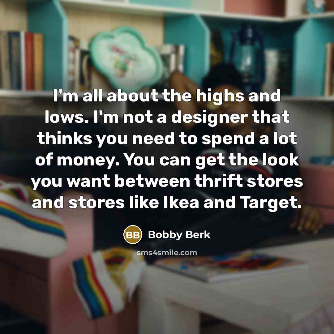 “I'm all about the highs and lows. I'm not a…” quote by Bobby Berk