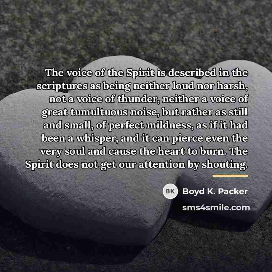 “The voice of the Spirit is described in the scriptures…” quote by Boyd K. Packer