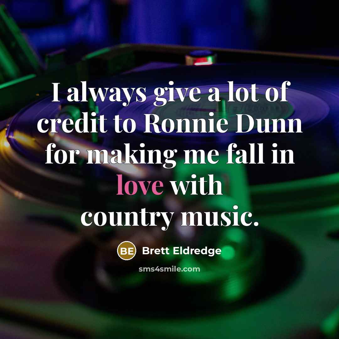 “I always give a lot of credit to Ronnie Dunn…” quote by Brett Eldredge