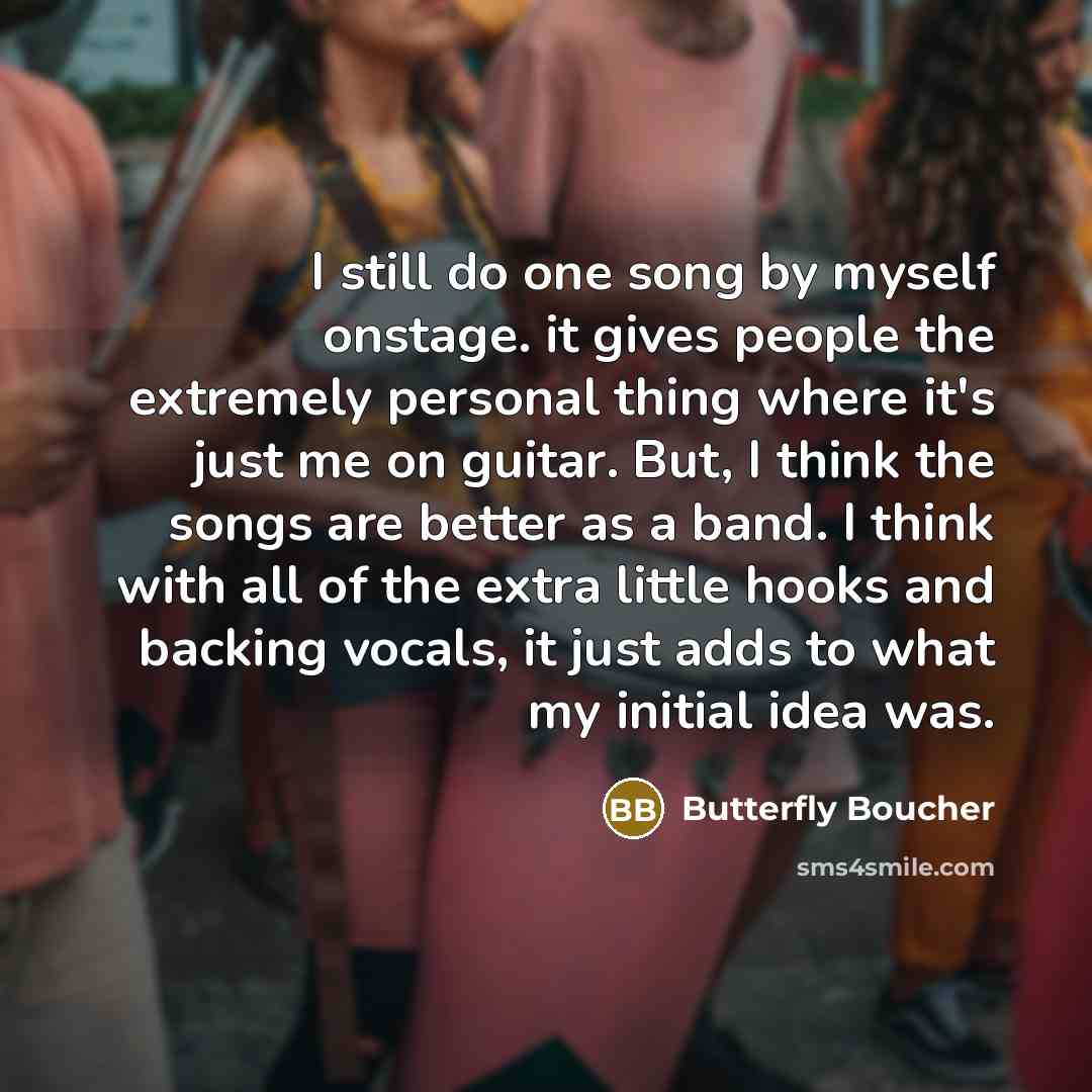 “I still do one song by myself onstage. it gives…” quote by Butterfly Boucher