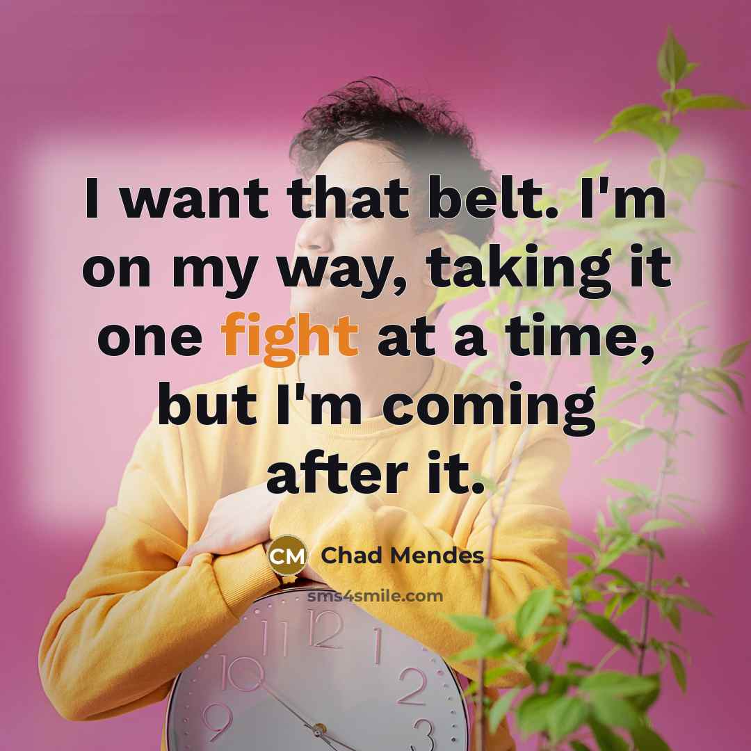 “I want that belt. I'm on my way, taking it…” quote by Chad Mendes