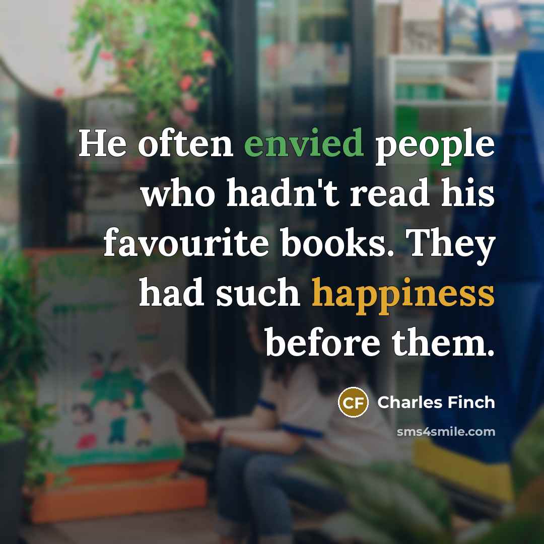 “He often envied people who hadn't read his favourite books.…” quote by Charles Finch