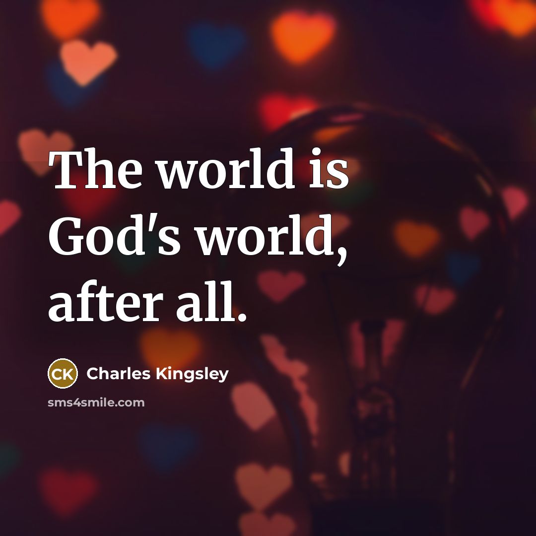 “The world is God's world, after all.…” quote by Charles Kingsley