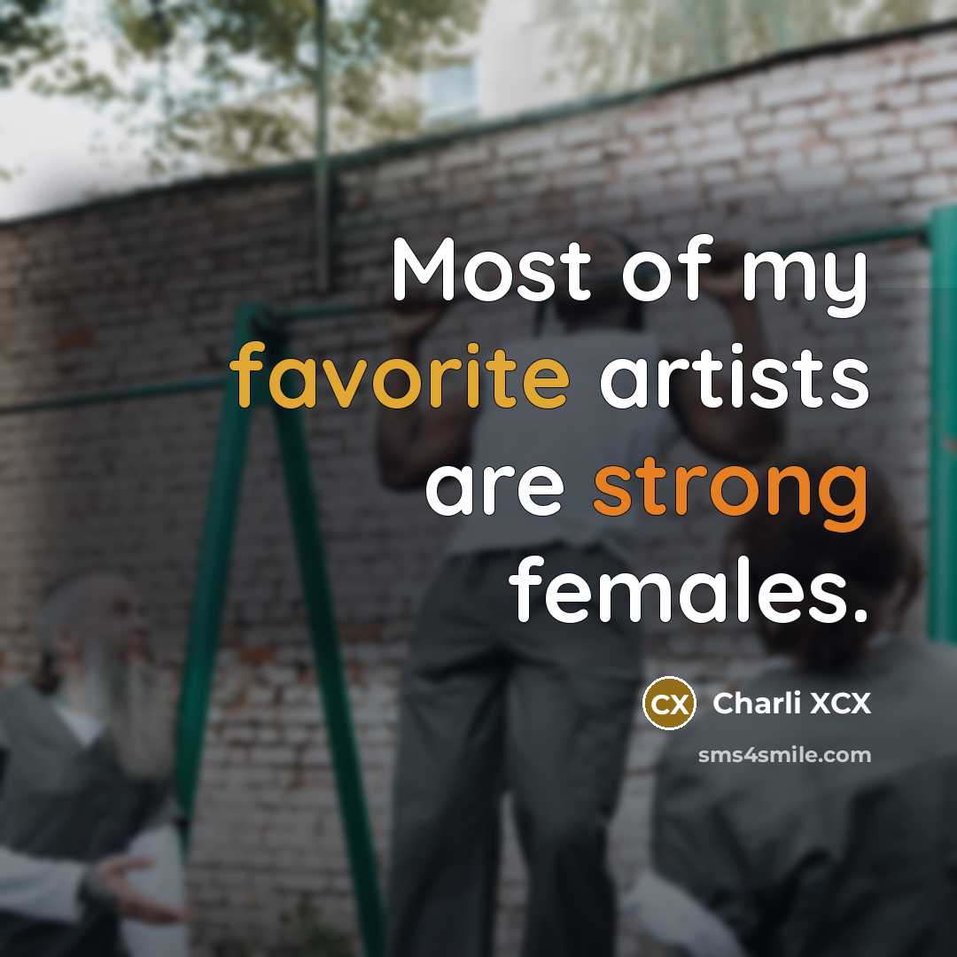 “Most of my favorite artists are strong females.…” quote by Charli XCX