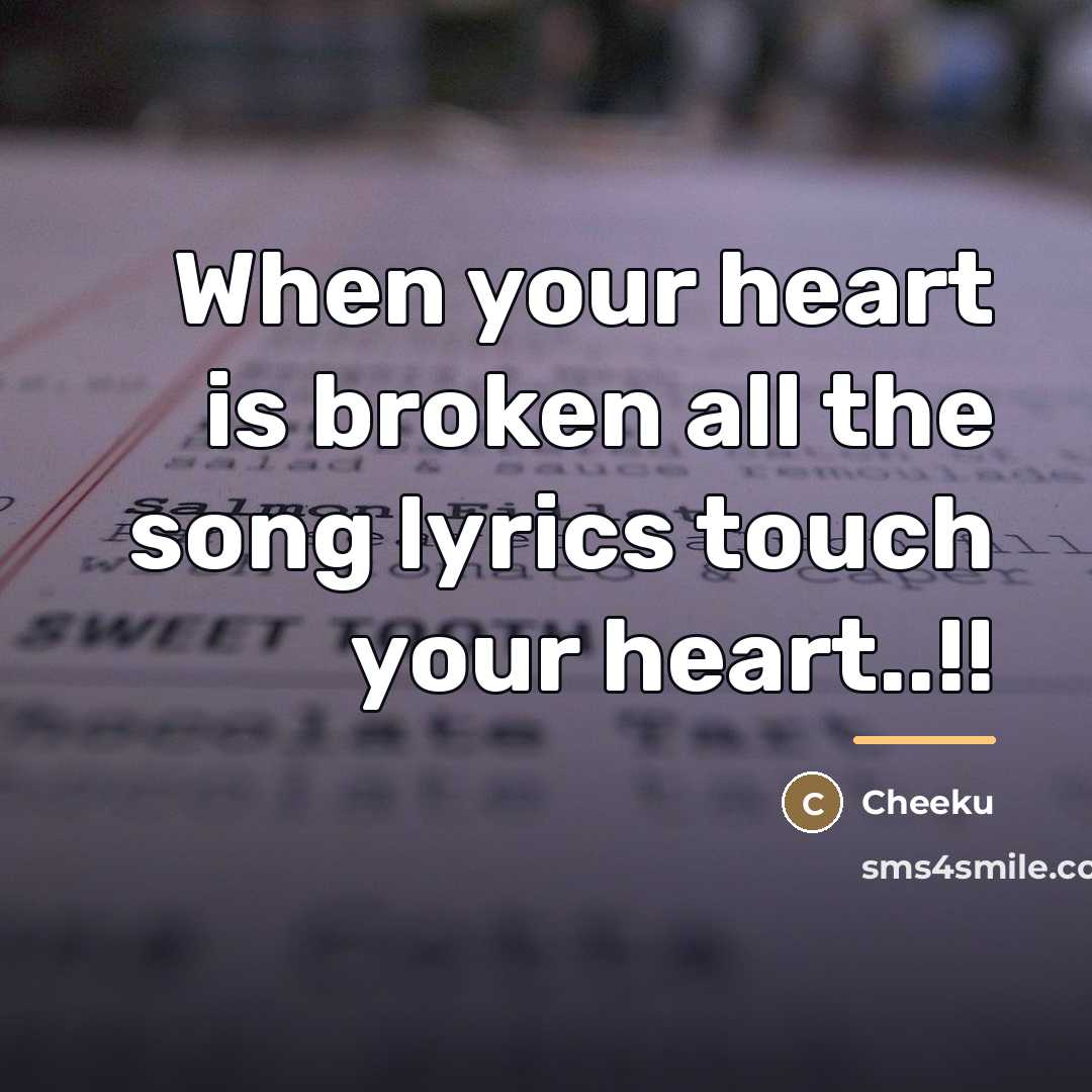 “When your heart is broken all the song lyrics touch…” quote by Anonymous