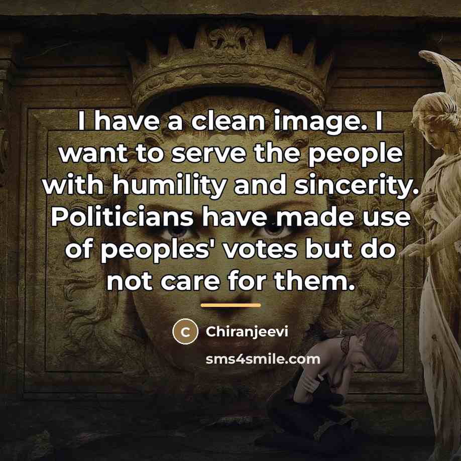 “I have a clean image. I want to serve the…” quote by Chiranjeevi