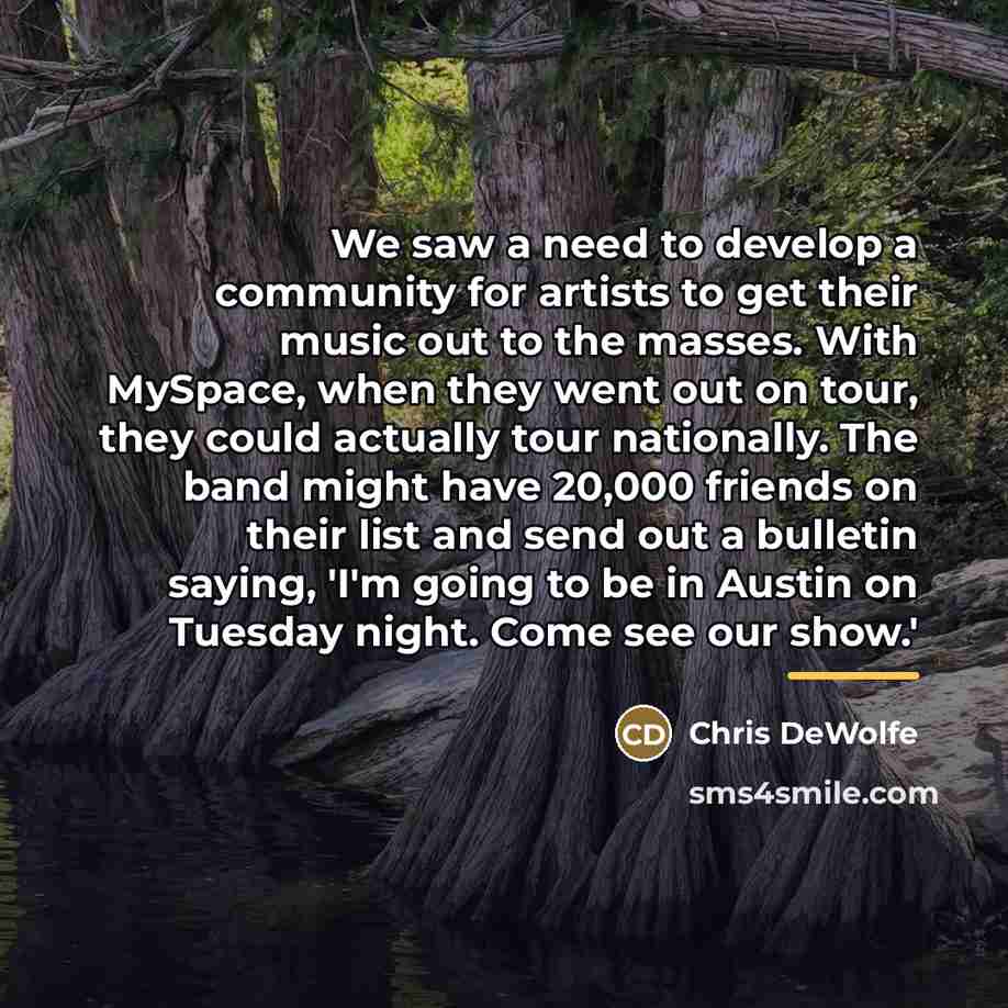 “We saw a need to develop a community for artists…” quote by Chris DeWolfe