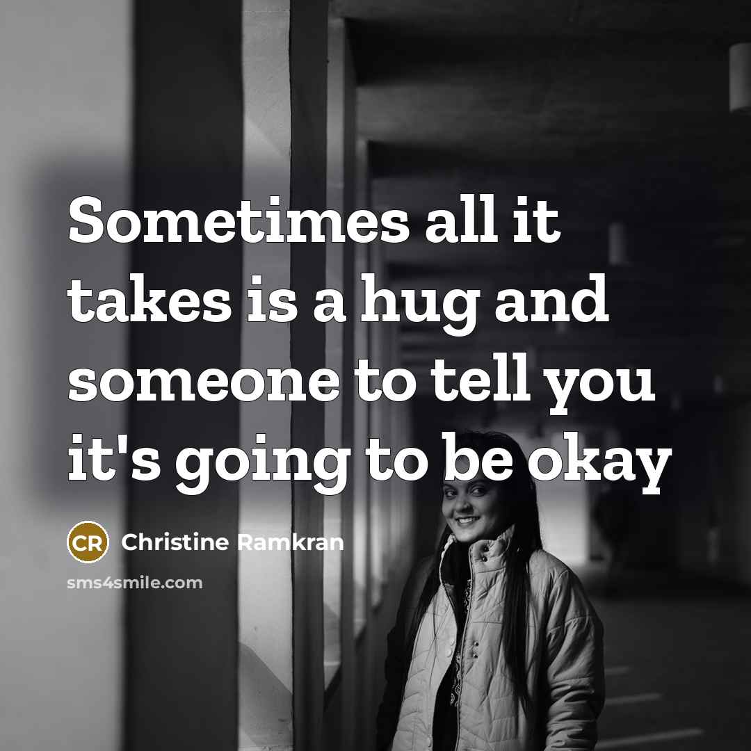 “Sometimes all it takes is a hug and someone to…” quote by Christine Ramkran