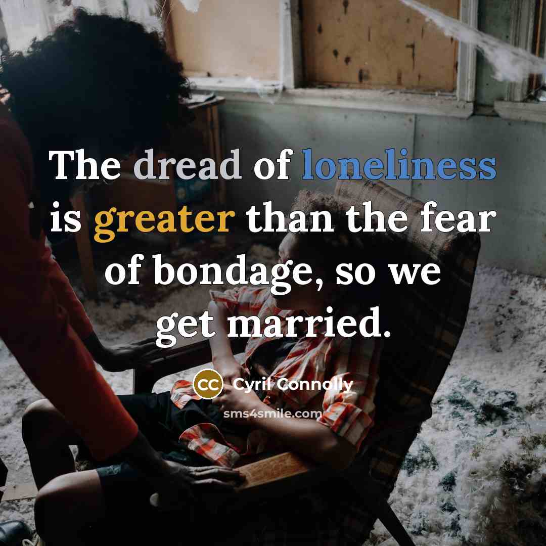 “The dread of loneliness is greater than the fear of…” quote by Cyril Connolly