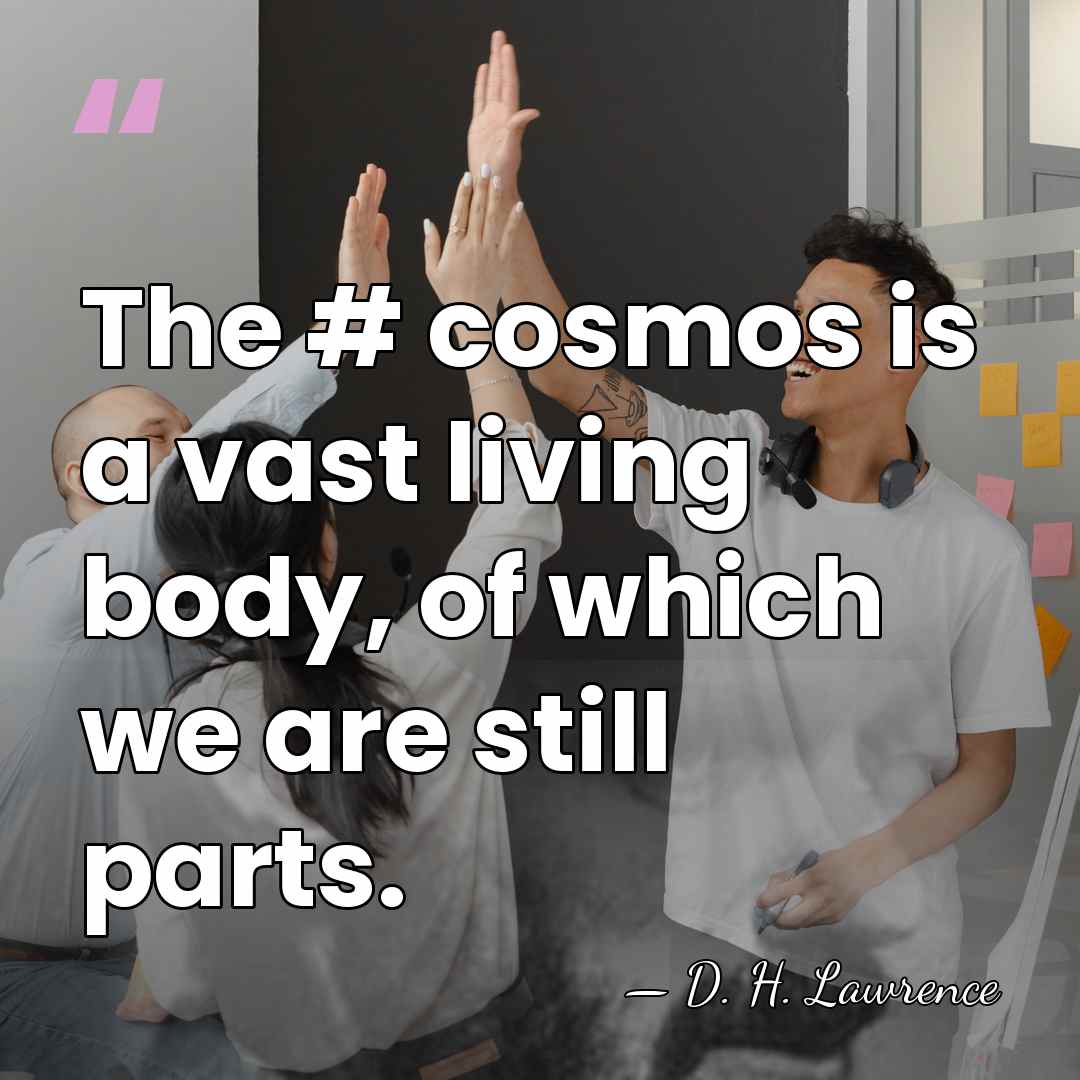 The #‎ cosmos is a vast living body, of which we are&hellip; - D. H. Lawrence
