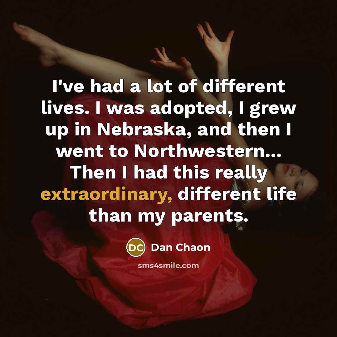 “I've had a lot of different lives. I was adopted,…” quote by Dan Chaon