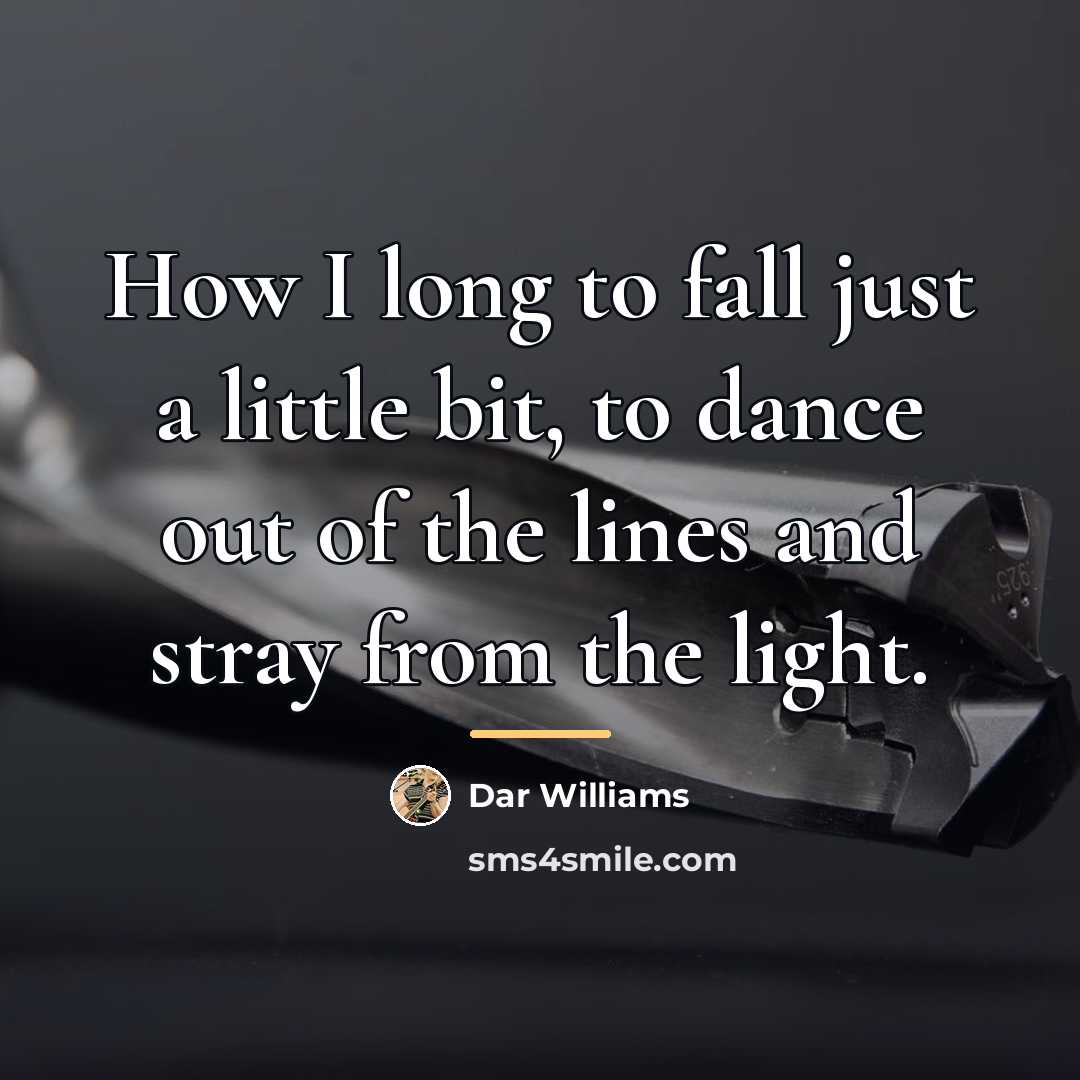 “How I long to fall just a little bit, to…” quote by Dar Williams
