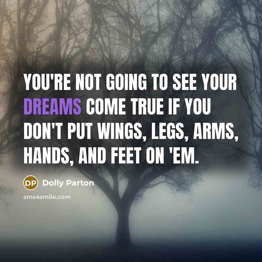 “You're not going to see your dreams come true if…” quote by Dolly Parton
