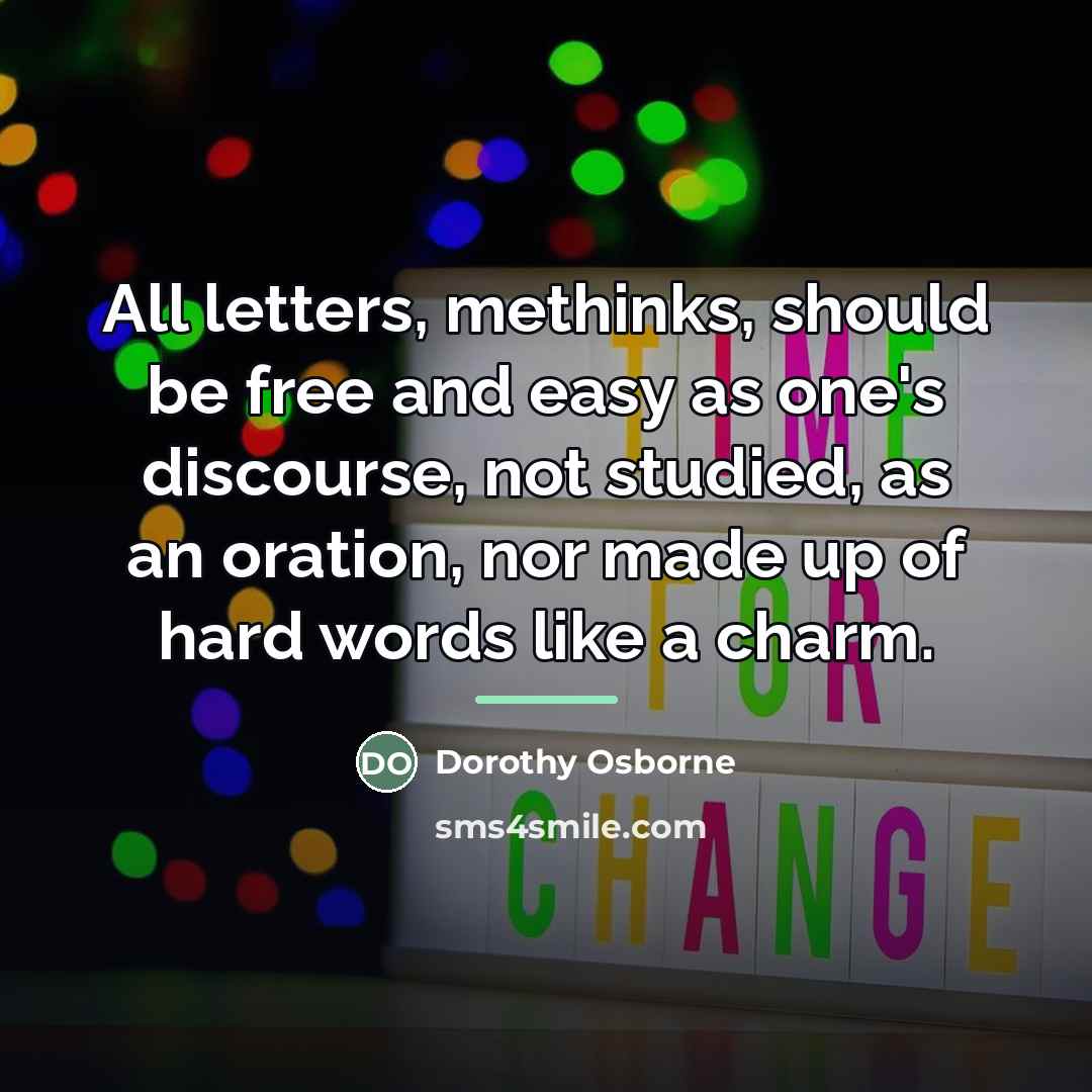 “All letters, methinks, should be free and easy as one's…” quote by Dorothy Osborne