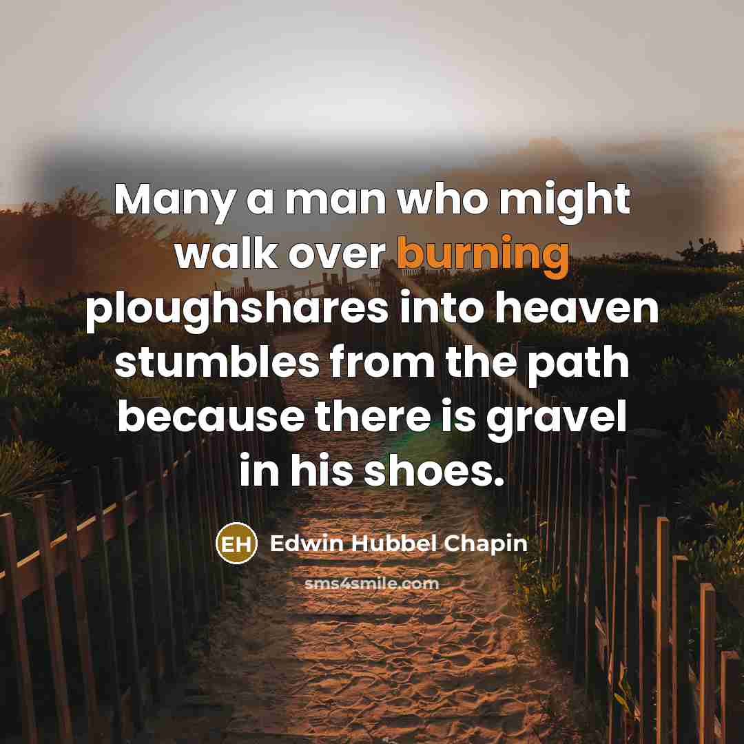 “Many a man who might walk over burning ploughshares into…” quote by Edwin Hubbel Chapin