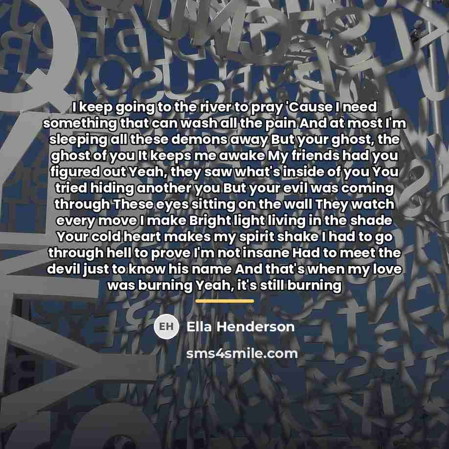 “I keep going to the river to pray 'Cause I…” quote by Ella Henderson