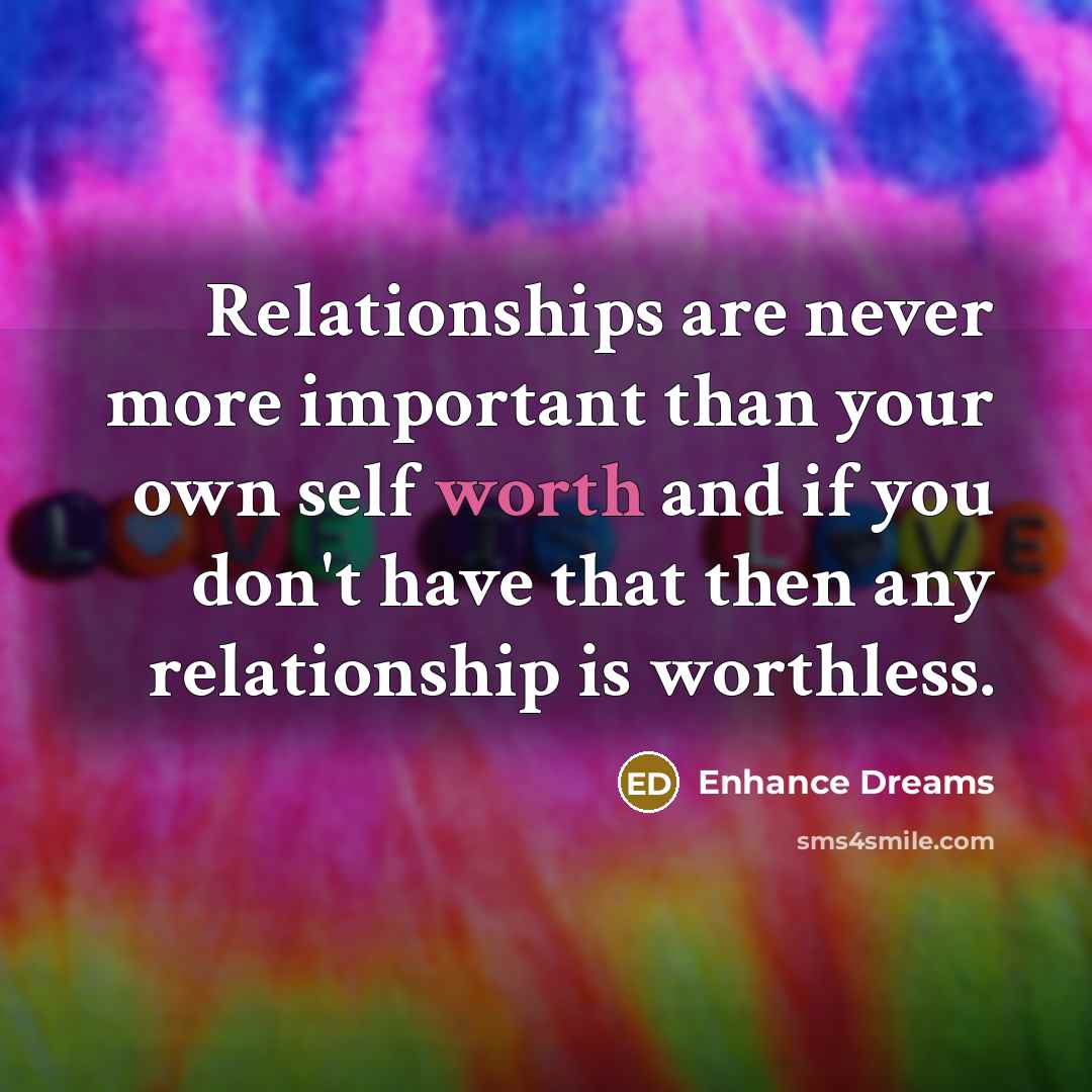 “Relationships are never more important than your own self worth…” quote by Enhance Dreams
