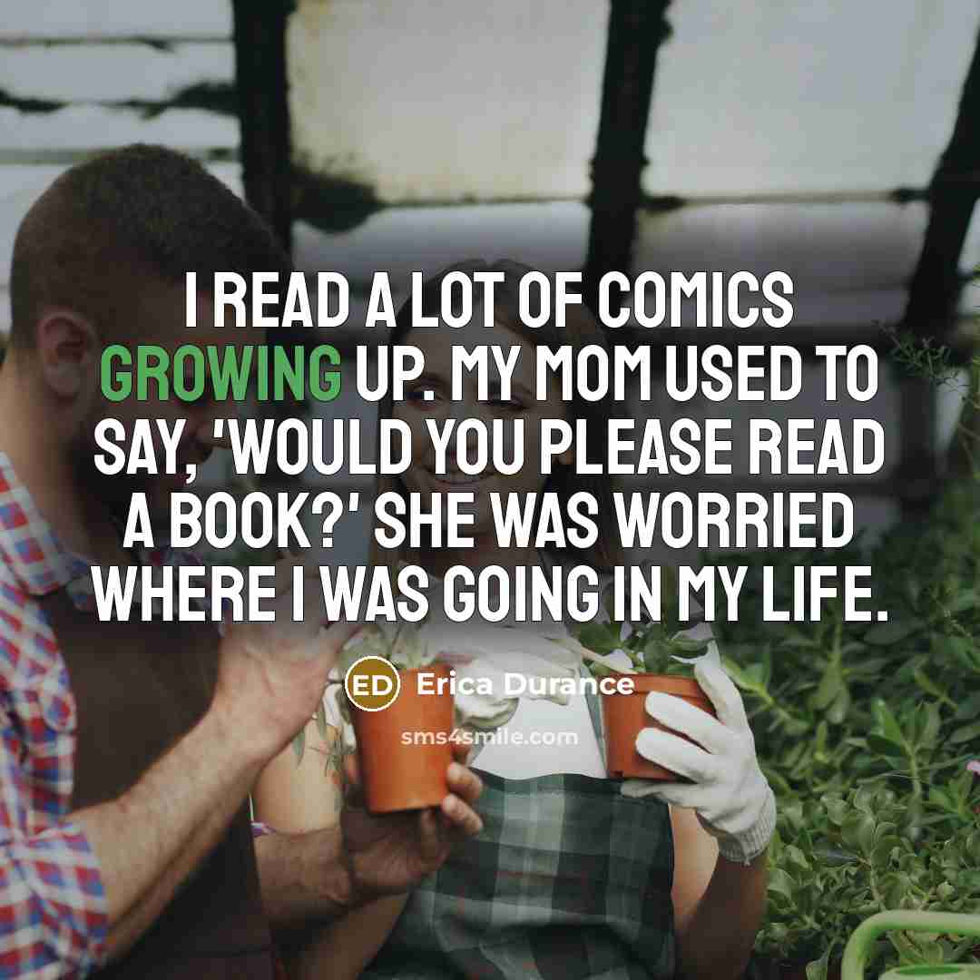 “I read a lot of comics growing up. My mom…” quote by Erica Durance
