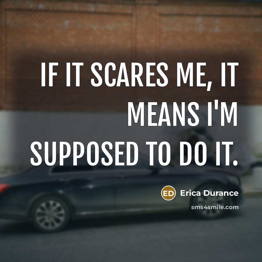 “If it scares me, it means I'm supposed to do…” quote by Erica Durance