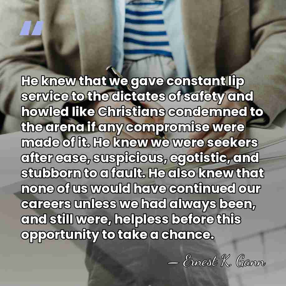 He knew that we gave constant lip service to the dictates of&hellip; - Ernest K. Gann