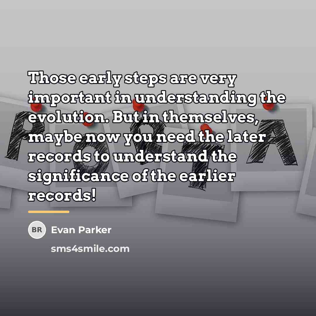 “Those early steps are very important in understanding the evolution.…” quote by Evan Parker