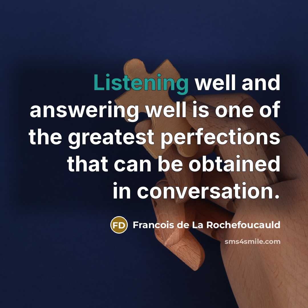 “Listening well and answering well is one of the greatest…” quote by Francois de La Rochefoucauld