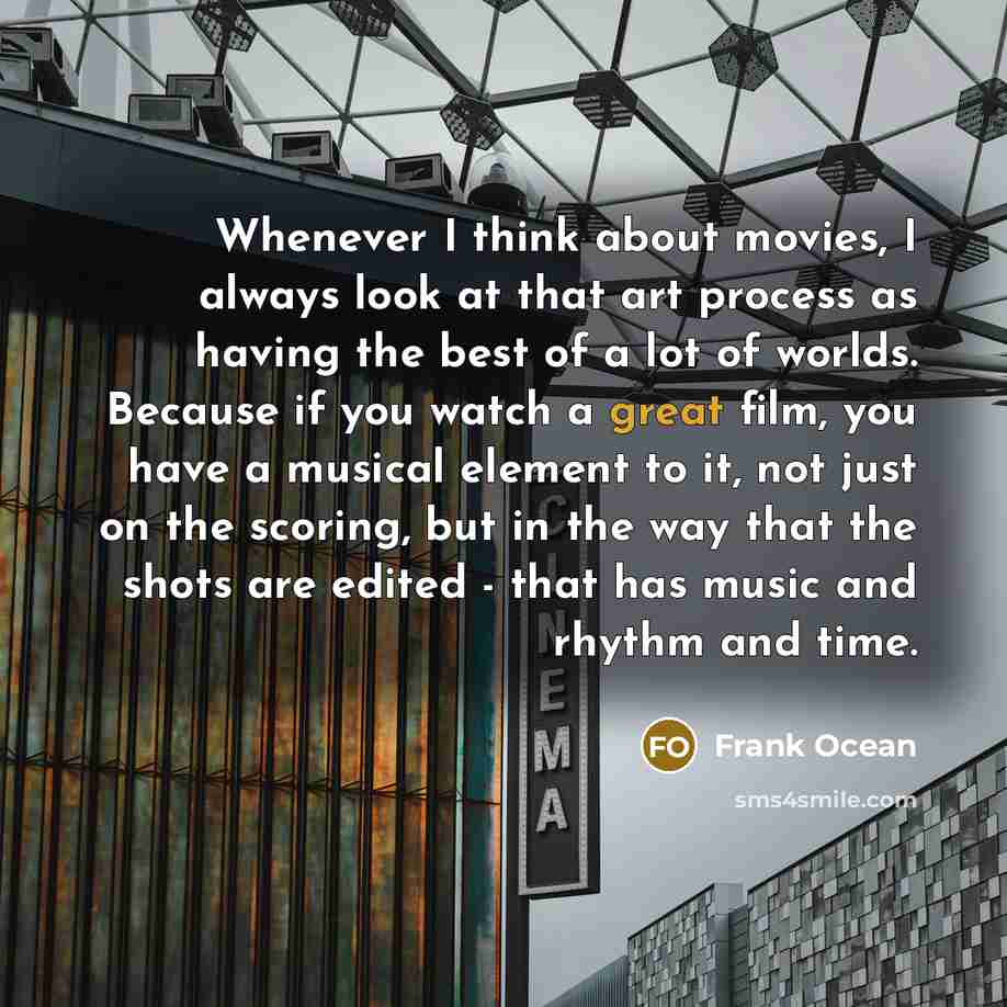 “Whenever I think about movies, I always look at that…” quote by Frank Ocean