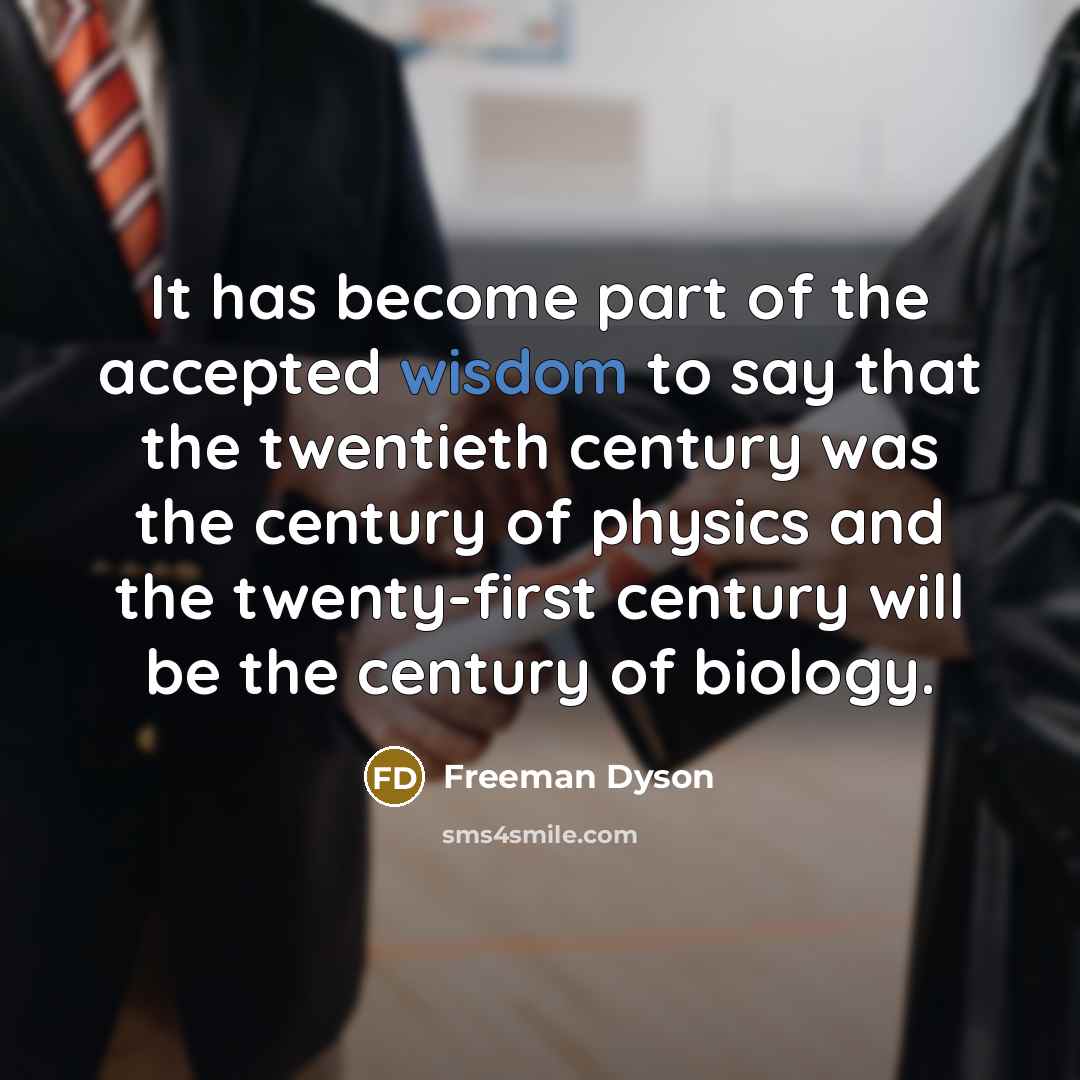 “It has become part of the accepted wisdom to say…” quote by Freeman Dyson