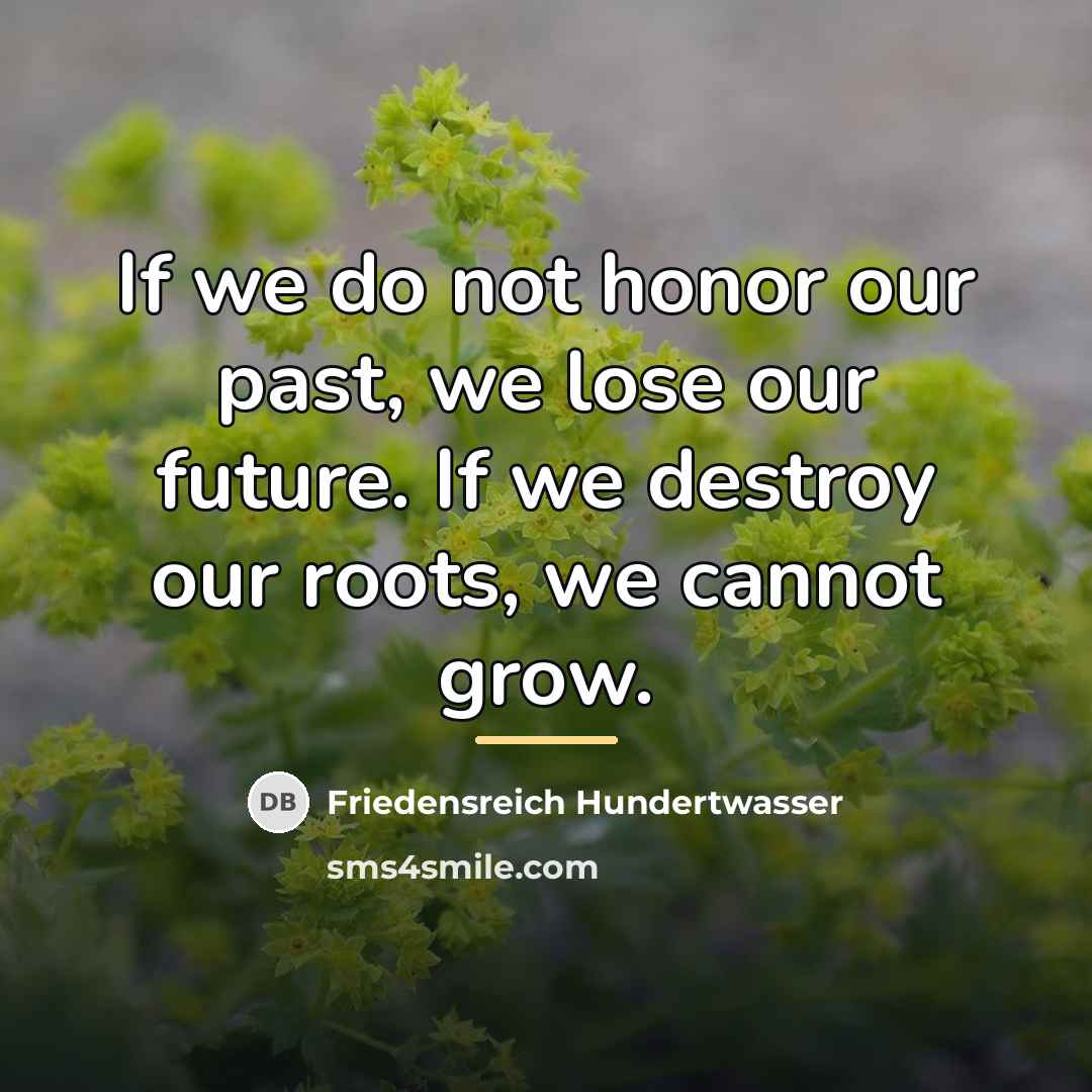 “If we do not honor our past, we lose our…” quote by Friedensreich Hundertwasser