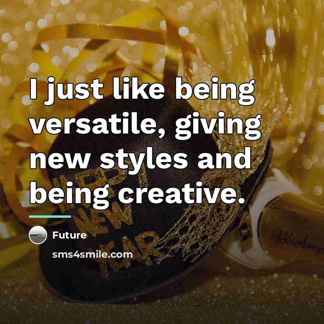 “I just like being versatile, giving new styles and being…” quote by Future